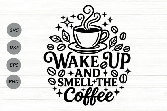 Download Wake Up and Smell the Coffee Svg. - Premium Bundle